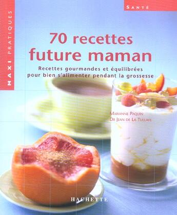 Couverture du livre « 70 Recettes Future Maman » de Marianne Paquin et Jean De La Tullaye aux éditions Hachette Pratique