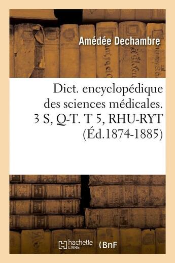 Couverture du livre « Dict. encyclopedique des sciences medicales. 3 s, q-t. t 5, rhu-ryt (ed.1874-1885) » de  aux éditions Hachette Bnf