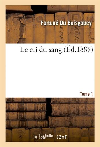 Couverture du livre « Le cri du sang. tome 1 » de Fortune Du Boisgobey aux éditions Hachette Bnf