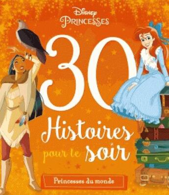 Couverture du livre « 30 histoires pour le soir : Disney Princesses : héroïnes du monde » de Disney aux éditions Disney Hachette