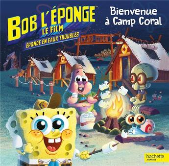 Couverture du livre « Bob l'éponge ; éponge en eaux troubles ; bienvenue à Camp Coral » de  aux éditions Hachette Jeunesse