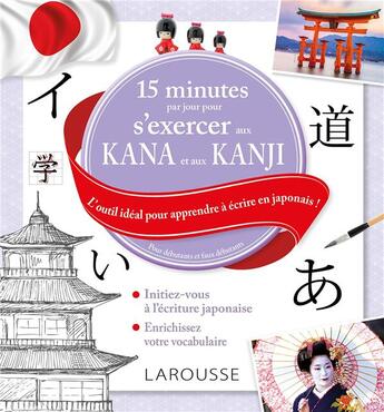 Couverture du livre « 15 minutes par jour pour s'exercer aux kana et aux kanjis japonais » de  aux éditions Larousse