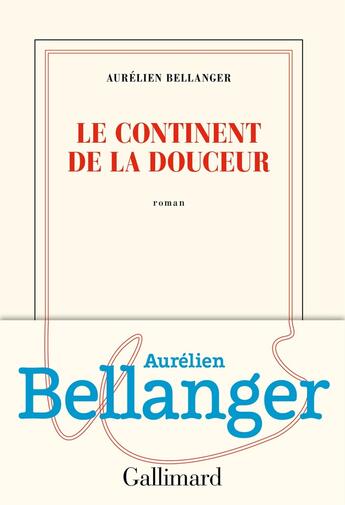 Couverture du livre « Le continent de la douceur » de Aurelien Bellanger aux éditions Gallimard