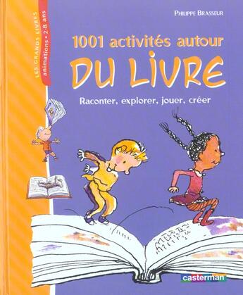 Couverture du livre « Mille et une activites autour du livre (anc edition) - raconter, explorer, jouer, creer » de Philippe Brasseur aux éditions Casterman