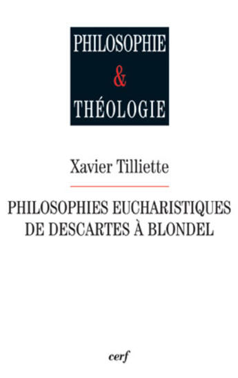 Couverture du livre « Philosophies eucharistiques de descartes a blondel » de Xavier Tilliette aux éditions Cerf