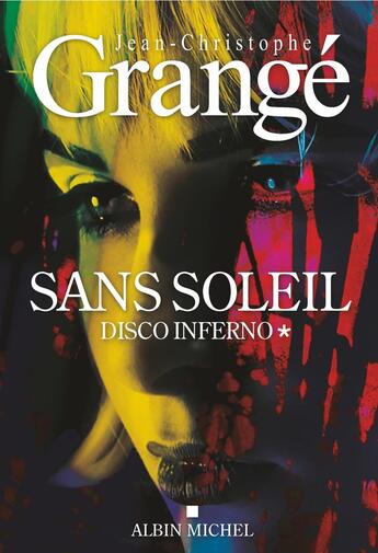 Couverture du livre « Sans soleil Tome 1 : Disco inferno » de Jean-Christophe Grange aux éditions Albin Michel