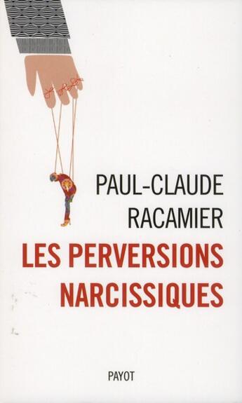 Couverture du livre « Les perversions narcissiques » de Paul-Claude Racamier aux éditions Payot