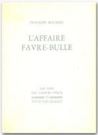 Couverture du livre « L'affaire Favre-Bulle » de Francois Mauriac aux éditions Grasset Et Fasquelle