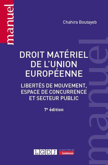 Couverture du livre « Droit matériel de l'Union européenne : Libertés de mouvement, espace de concurrence et secteur public » de Chahira Boutayeb aux éditions Lgdj