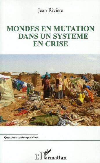 Couverture du livre « Mondes en mutation dans un système en crise » de Jean Riviere aux éditions L'harmattan