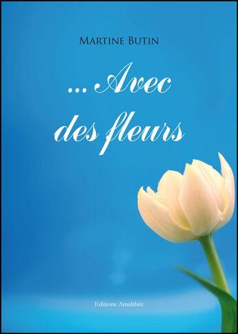 Couverture du livre « ...avec des fleurs » de Martine Butin aux éditions Amalthee