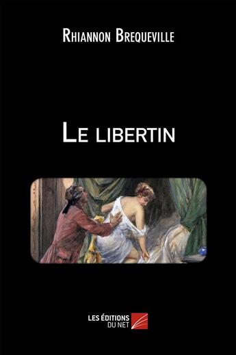 Couverture du livre « Le libertin » de Rhiannon Brequeville aux éditions Editions Du Net