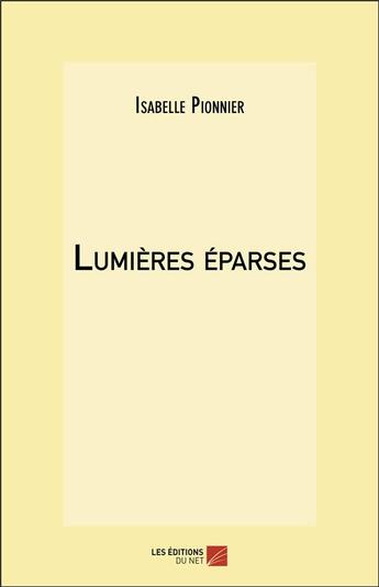 Couverture du livre « Lumieres eparses » de Isabelle Pionnier aux éditions Editions Du Net