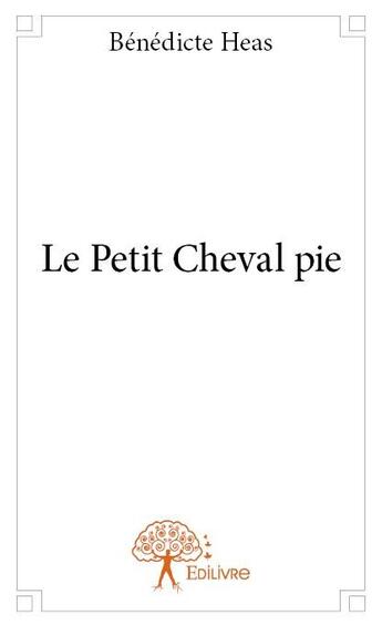 Couverture du livre « Le petit cheval pie » de Benedicte Heas aux éditions Edilivre