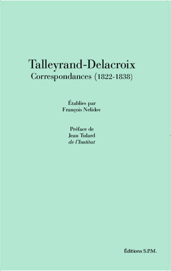 Couverture du livre « Talleyrand-Delacroix ; correspondances (1822-1838) » de Francois Nelidov aux éditions Spm