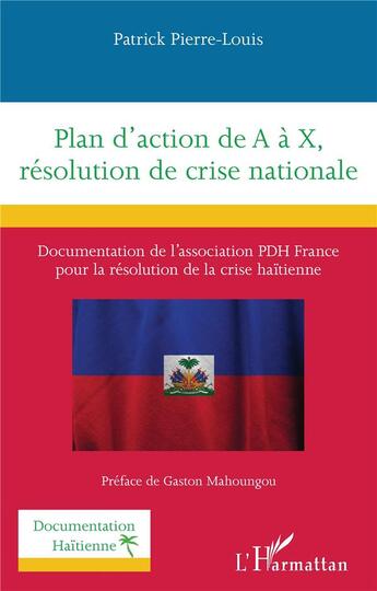 Couverture du livre « Plan d'action de A à X, résolution de crise nationale : Documentation de l'association PDH France pour la résolution de la crise haïtienne » de Patrick Pierre-Louis aux éditions L'harmattan