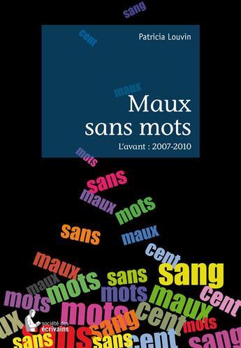 Couverture du livre « Maux sans mots ; l'avant : 2007-2010 » de Patricia Louvin aux éditions Societe Des Ecrivains