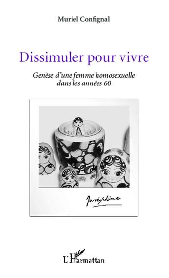 Couverture du livre « Dissimuler pour vivre ; genèse d'une femme homosexuelle dans les années 60 » de Muriel Confignal aux éditions L'harmattan