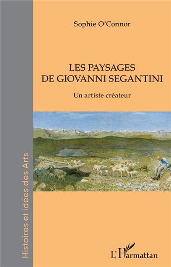 Couverture du livre « Les paysages de Giovanni Segantini ; un artiste créateur » de O'Connor Sophie aux éditions L'harmattan