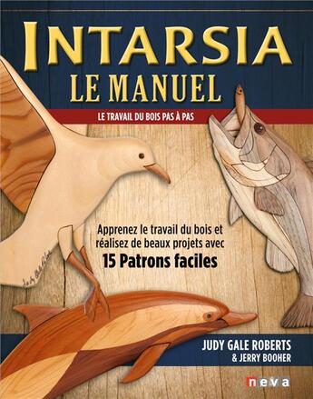 Couverture du livre « Intarsia, le manuel ; le travail du bois pas à pas » de Judy Gale Roberts et Jerry Booher aux éditions Neva