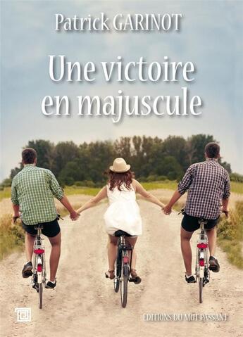 Couverture du livre « Une victoire en majuscule » de Patrick Garinot aux éditions Editions Du Mot Passant