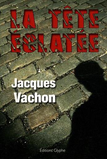 Couverture du livre « La tête éclatée » de Jacques Vachon aux éditions Glyphe