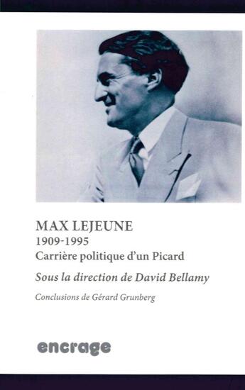 Couverture du livre « Max Lejeune, 1909-1995, carrière politique d'un Picard » de David Bellamy aux éditions Encrage