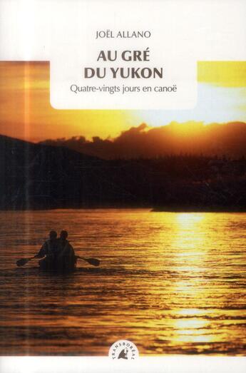 Couverture du livre « Au gré du Yukon ; quatre-vingts jours en canoë » de Joel Allano aux éditions Transboreal