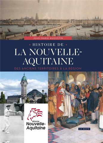 Couverture du livre « Histoire de la Nouvelle-Aquitaine ; des anciens territoires à la région » de Jean-Marie Augustin aux éditions Geste