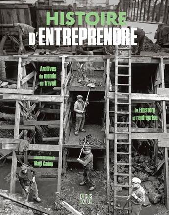 Couverture du livre « Histoire d'entreprendre ; archives du monde du travail, le Finistère et l'entreprise » de Mael Cariou aux éditions Locus Solus