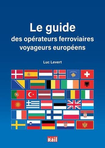 Couverture du livre « Le guide des opérateurs ferroviaires voyageurs européens » de Luc Levert aux éditions La Vie Du Rail