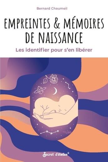 Couverture du livre « Empreintes et memoires de naissance. les identifier pour s'en liberer » de Bernard Chaumeil aux éditions Secret D'etoiles