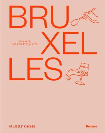 Couverture du livre « Bruxelles : 100 chefs, 100 recettes cultes » de Brussels' Kitchen aux éditions Editions Racine