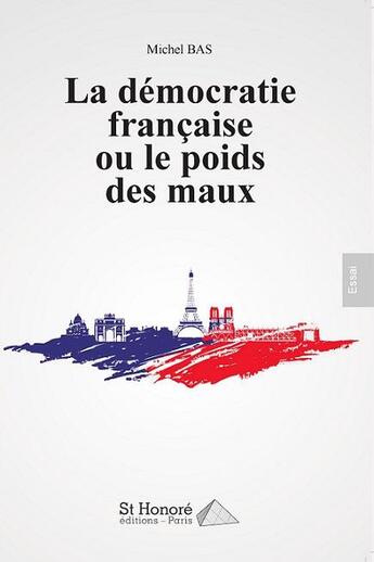 Couverture du livre « La democratie francaise ou le poids des maux » de Michel Bas aux éditions Saint Honore Editions