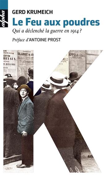 Couverture du livre « Le feu aux poudres ; qui a déclenché la guerre en 1914 ? » de Gerd Krumeich aux éditions Belin