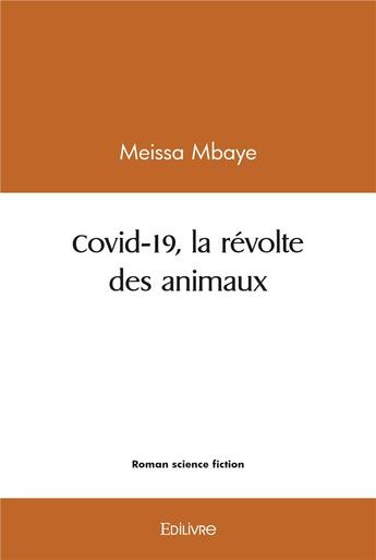 Couverture du livre « Covid 19, la revolte des animaux » de Mbaye Meissa aux éditions Edilivre