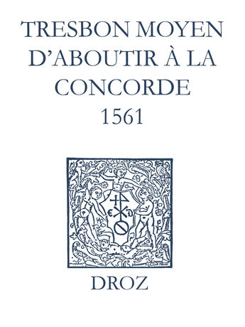 Couverture du livre « Recueil des opuscules 1566. Tres bon moyen d'aboutir à la concorde (1561) » de Laurence Vial-Bergon aux éditions Epagine