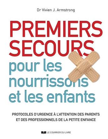 Couverture du livre « Premiers secours pour les nourrissons et les enfants : protocoles d'urgence à l'attention des parents » de Vivien J. Armstrong aux éditions Courrier Du Livre