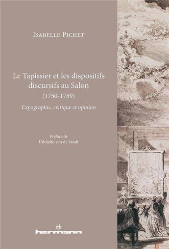 Couverture du livre « Le tapissier et les dispositifs discursifs au salon (1750-1789) - expographie, critique et opinion » de Isabelle Pichet aux éditions Hermann