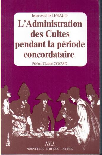 Couverture du livre « L'administration des cultes pendant la période concordataire » de Jean-Michel Leniaud aux éditions Nel