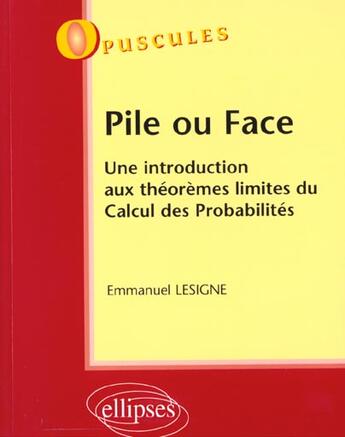 Couverture du livre « Pile ou face - une introduction aux theoremes limites du calcul des probabilites - n 2 » de Emmanuel Lesigne aux éditions Ellipses