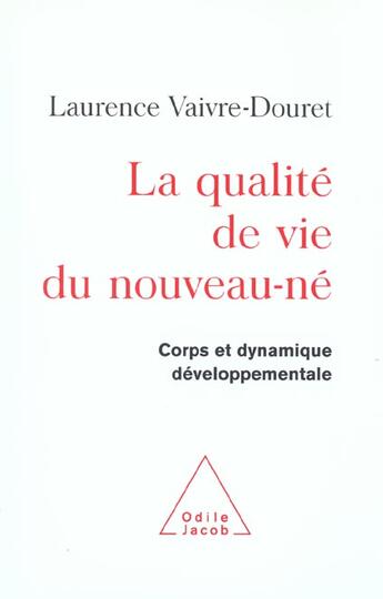 Couverture du livre « La qualite de vie du nouveau-ne - corps et dynamique developpementale » de Vaivre-Douret L. aux éditions Odile Jacob