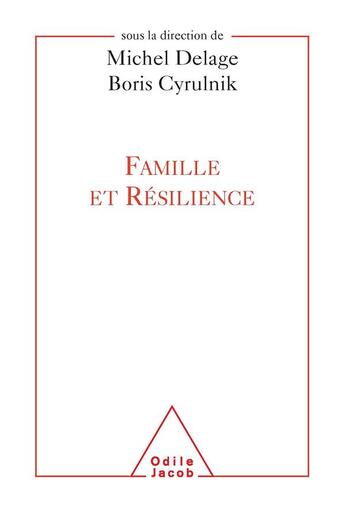 Couverture du livre « Famille et résilience » de Michel Delage et Boris Cyrulnik aux éditions Odile Jacob