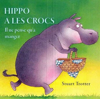 Couverture du livre « Hippo à les crocs ; il ne pense qu'à manger » de Stuart Trotter aux éditions Succes Du Livre