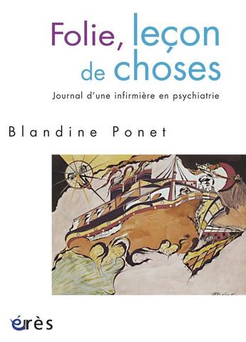 Couverture du livre « Folie, leçon de choses ; jounal d'une infirmière en psychiatrie » de Blandine Ponet aux éditions Eres