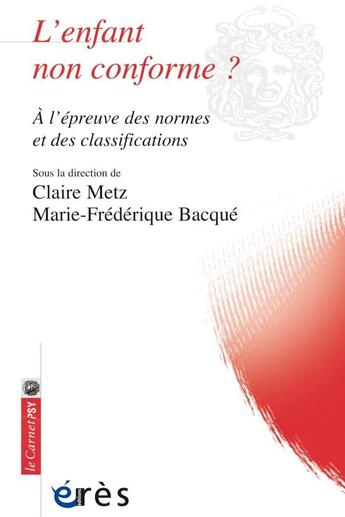 Couverture du livre « L'enfant non conforme ? à l'épreuve des normes et des classifications » de Marie-Frederique Bacque et Claire Metz aux éditions Eres