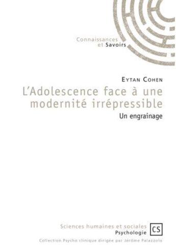 Couverture du livre « L'adolescence face à une modernité irrépressible ; un engrainage » de Eytan Cohen aux éditions Connaissances Et Savoirs