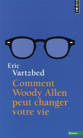 Couverture du livre « Comment Woody Allen peut changer votre vie » de Eric Vartzbed aux éditions Points