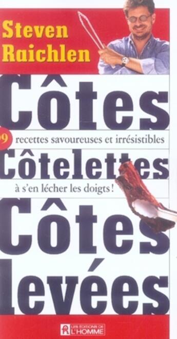 Couverture du livre « Côtes, côtelettes, côtes levées ; 99 recettes savoureuses et irrésistibles à s'en lêcher les doigts » de Steven Raichlen aux éditions Editions De L'homme