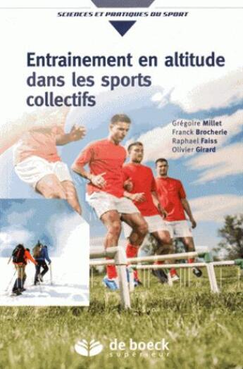 Couverture du livre « Entraînement en altitude dans les sports collectifs » de Olivier Girard et Gregoire Millet et Franck Brocherie et Raphael Faiss aux éditions De Boeck Superieur